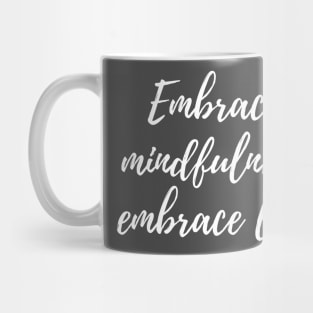 Embrace mindfulness, embrace life Mug